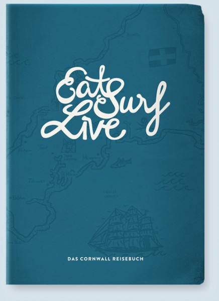 Eat Surf Live - Das Cornwall Reisebuch